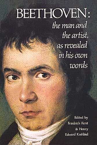 Beethoven: The Man and The Artist As Revealed In His Own Words