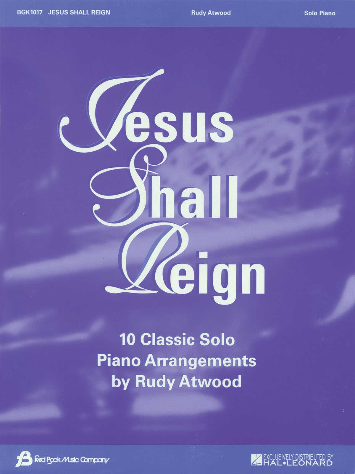 Jesus Shall Reign 10 Classic Solo Piano Arrangements