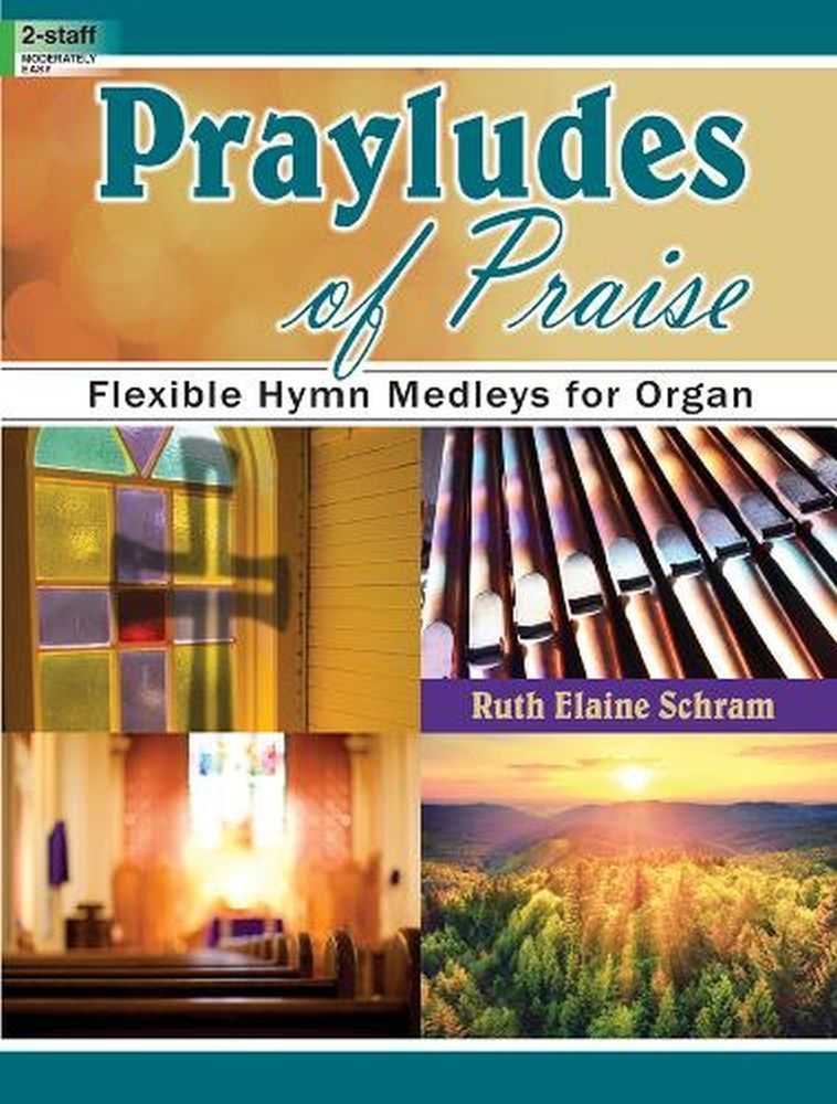 Prayludes Of Praise Flexible Hymn Medleys For Organ